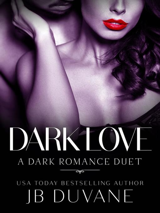 Title details for A Dark Romance Duet: Dark Love, #0 by JB Duvane - Available